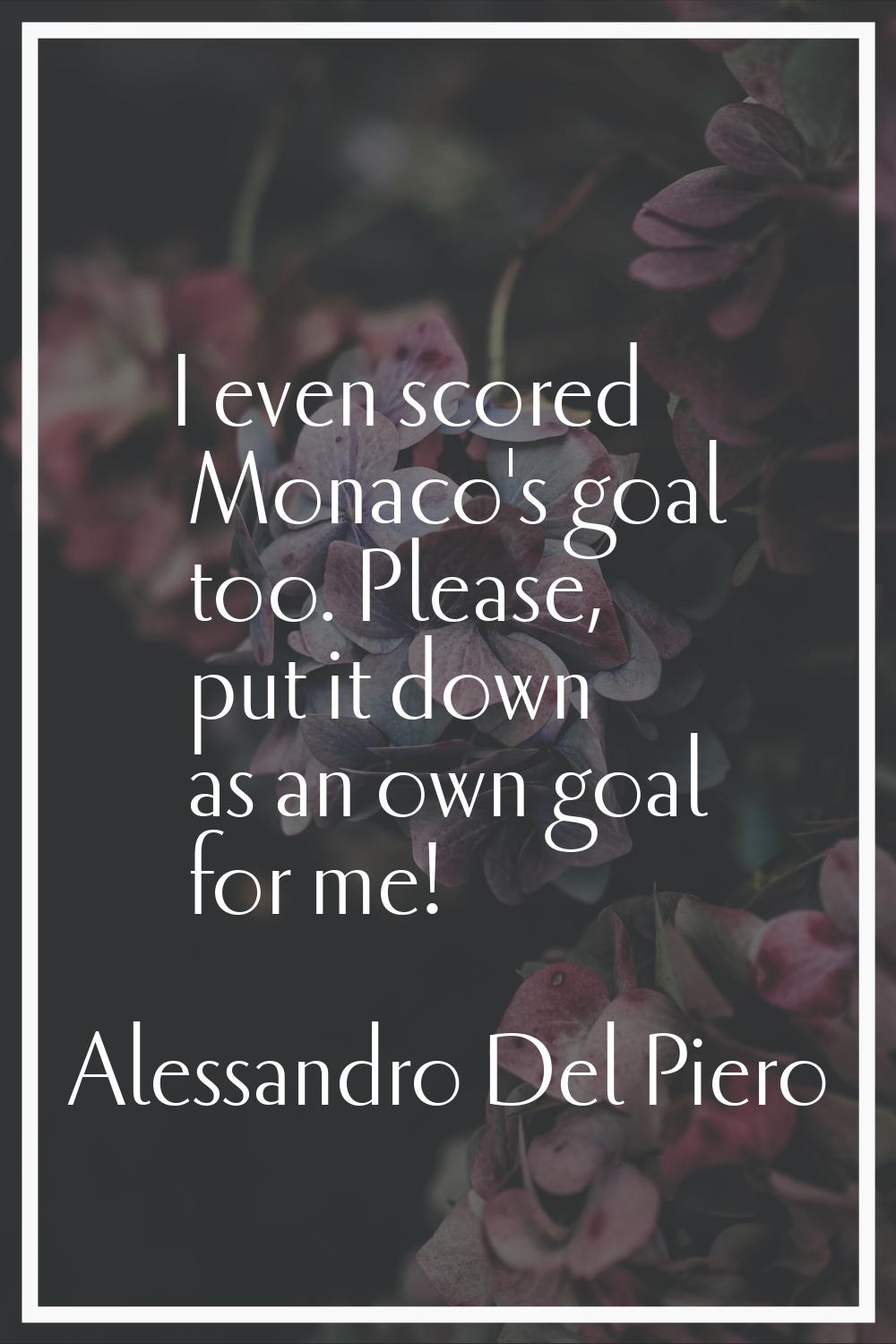 I even scored Monaco's goal too. Please, put it down as an own goal for me!