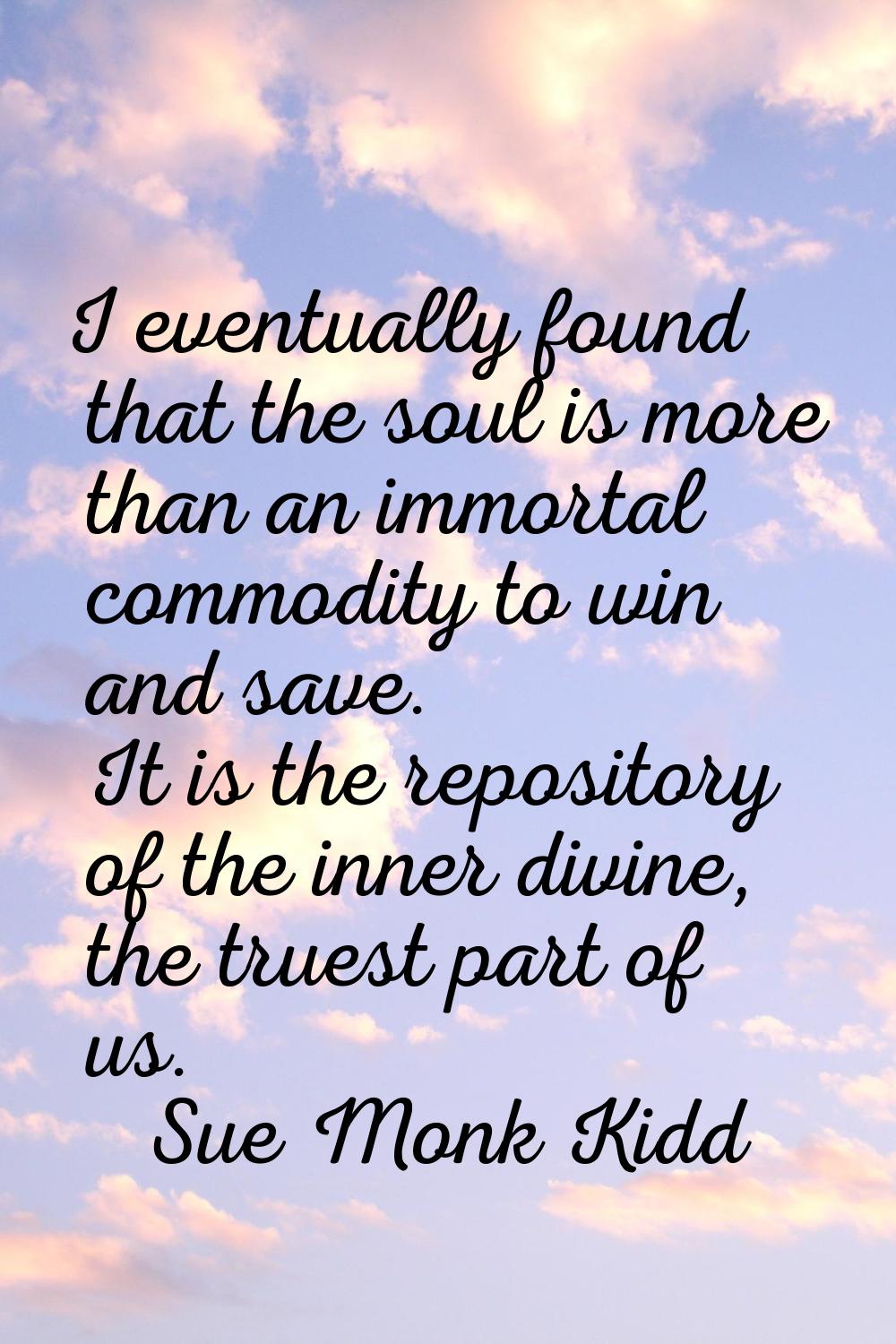 I eventually found that the soul is more than an immortal commodity to win and save. It is the repo