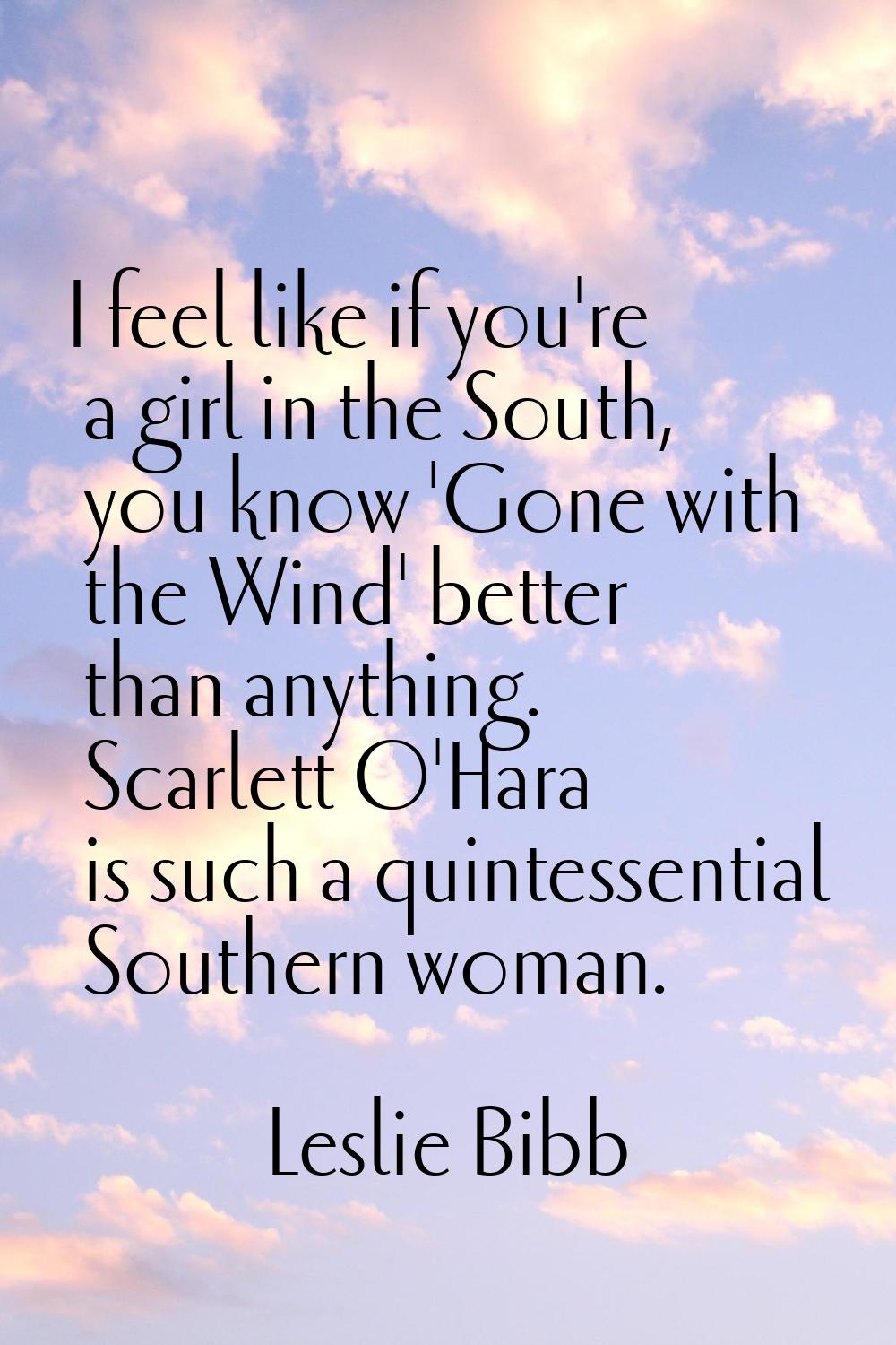 I feel like if you're a girl in the South, you know 'Gone with the Wind' better than anything. Scar