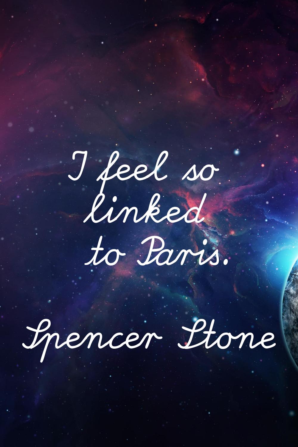 I feel so linked to Paris.