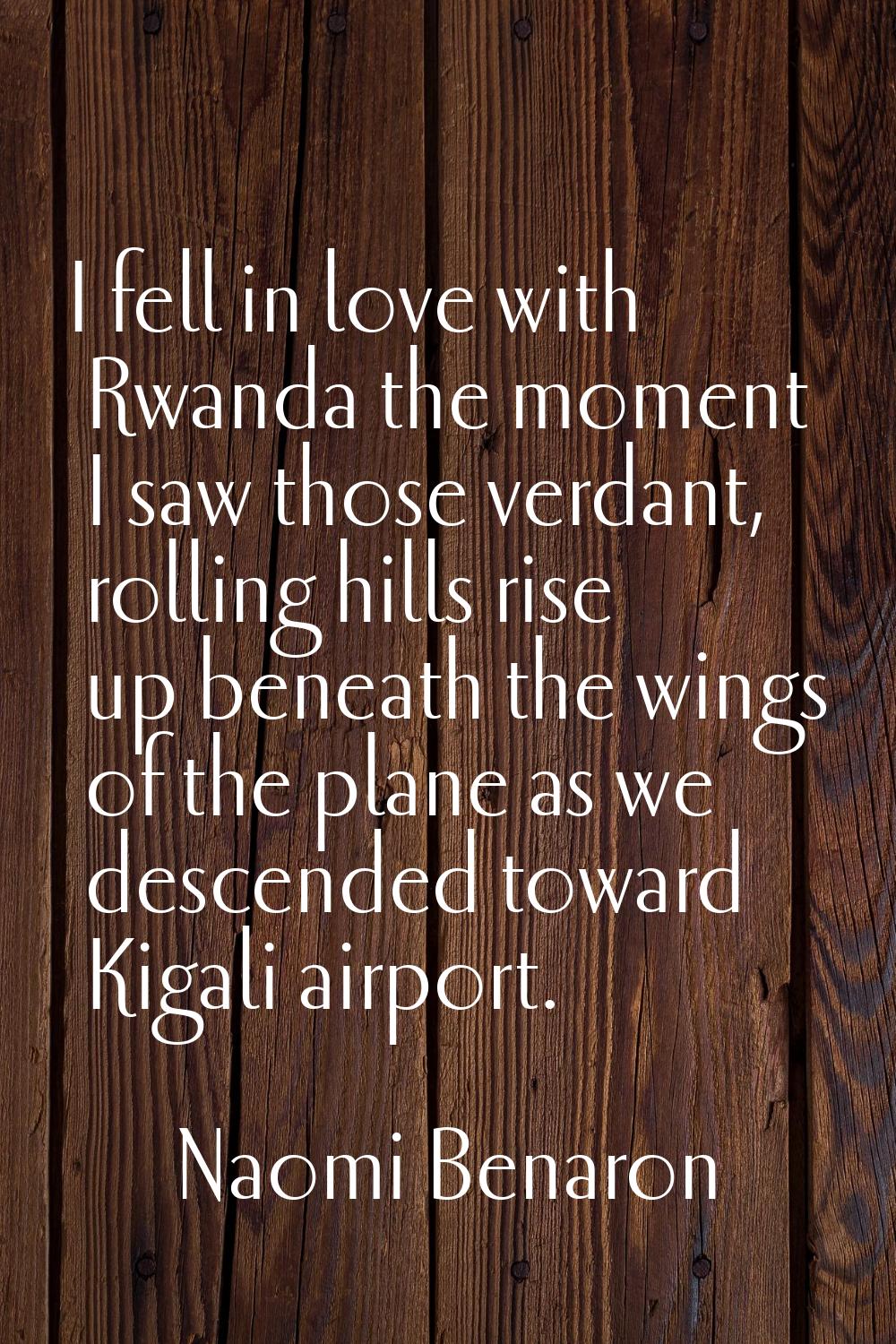 I fell in love with Rwanda the moment I saw those verdant, rolling hills rise up beneath the wings 