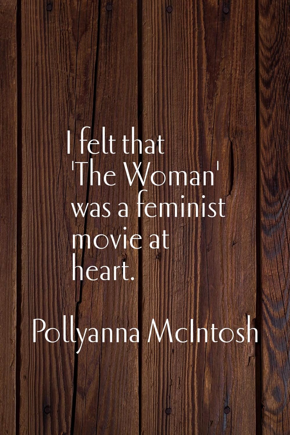 I felt that 'The Woman' was a feminist movie at heart.