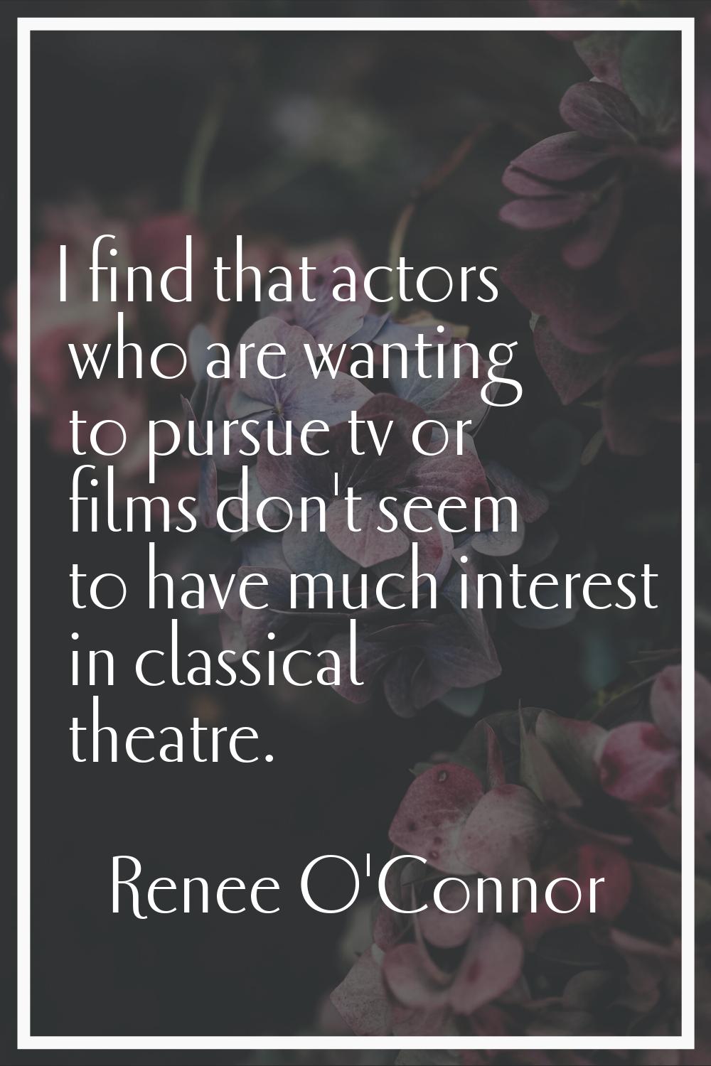 I find that actors who are wanting to pursue tv or films don't seem to have much interest in classi