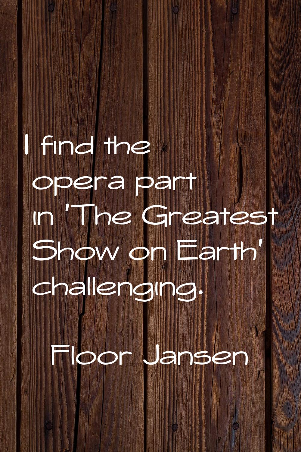 I find the opera part in 'The Greatest Show on Earth' challenging.