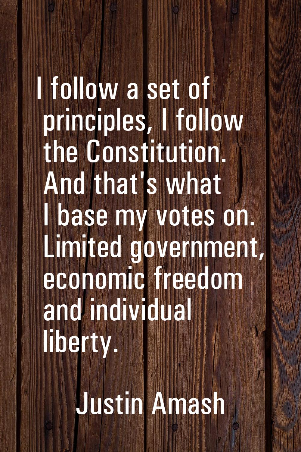 I follow a set of principles, I follow the Constitution. And that's what I base my votes on. Limite