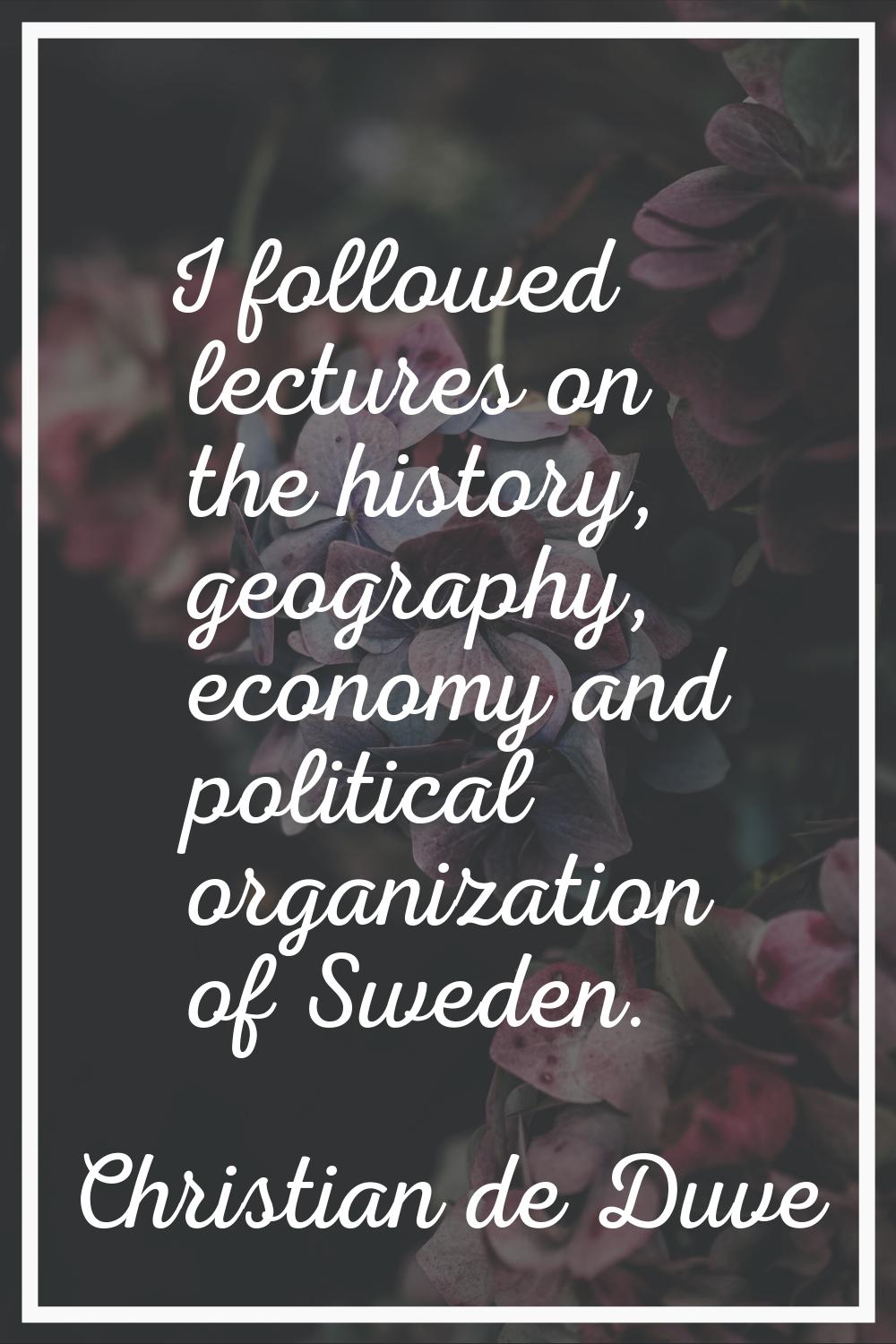 I followed lectures on the history, geography, economy and political organization of Sweden.