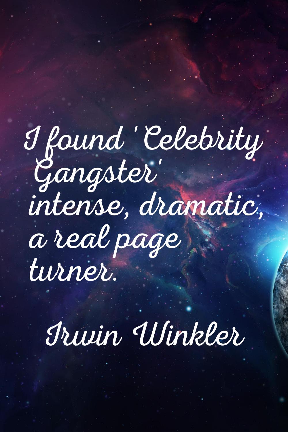 I found 'Celebrity Gangster' intense, dramatic, a real page turner.