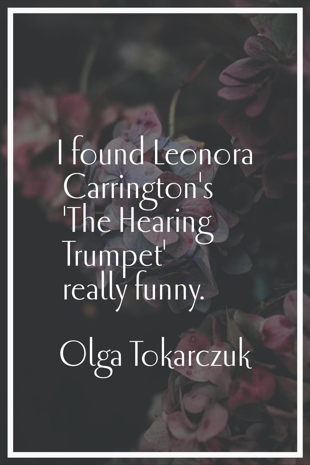 I found Leonora Carrington's 'The Hearing Trumpet' really funny.