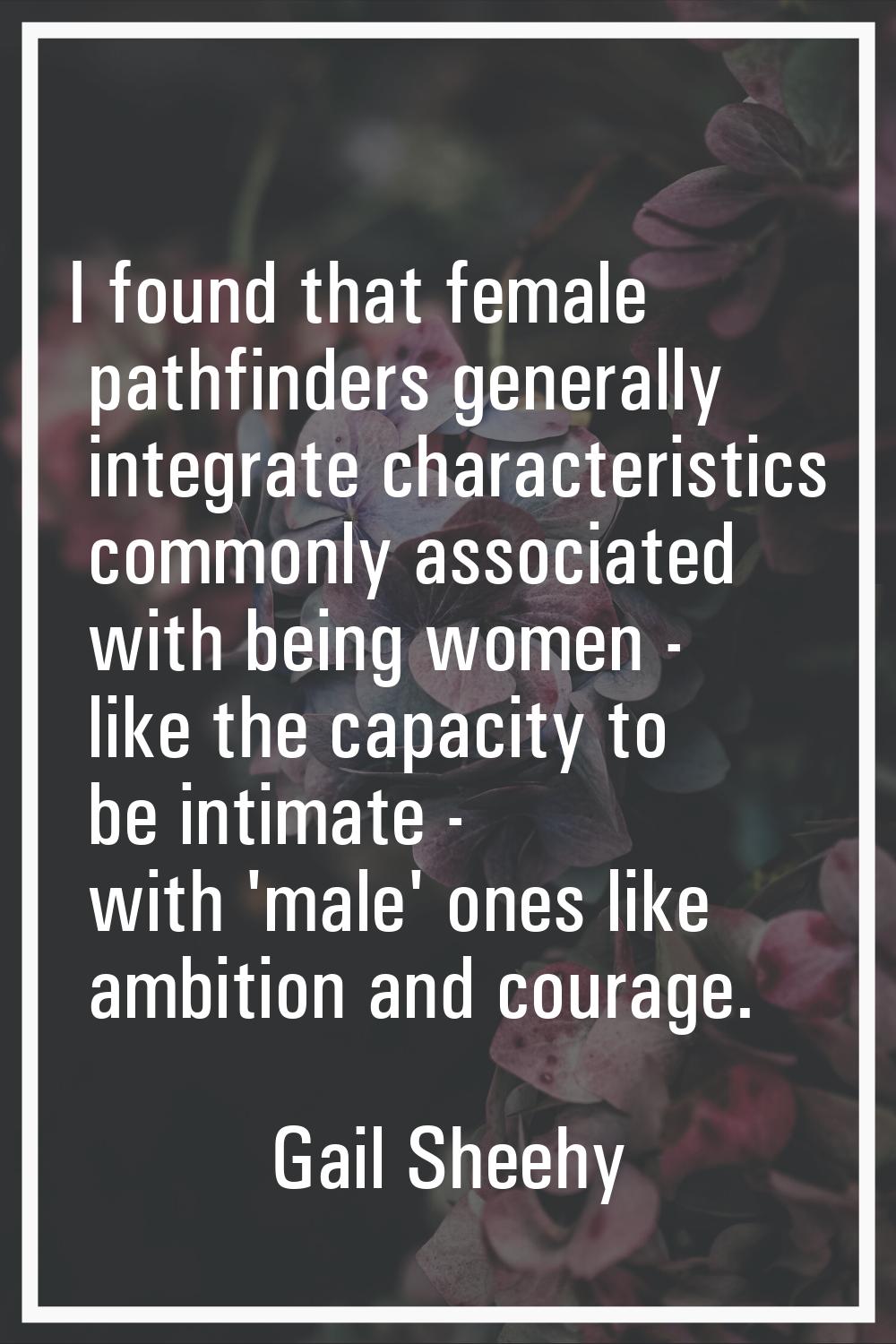 I found that female pathfinders generally integrate characteristics commonly associated with being 