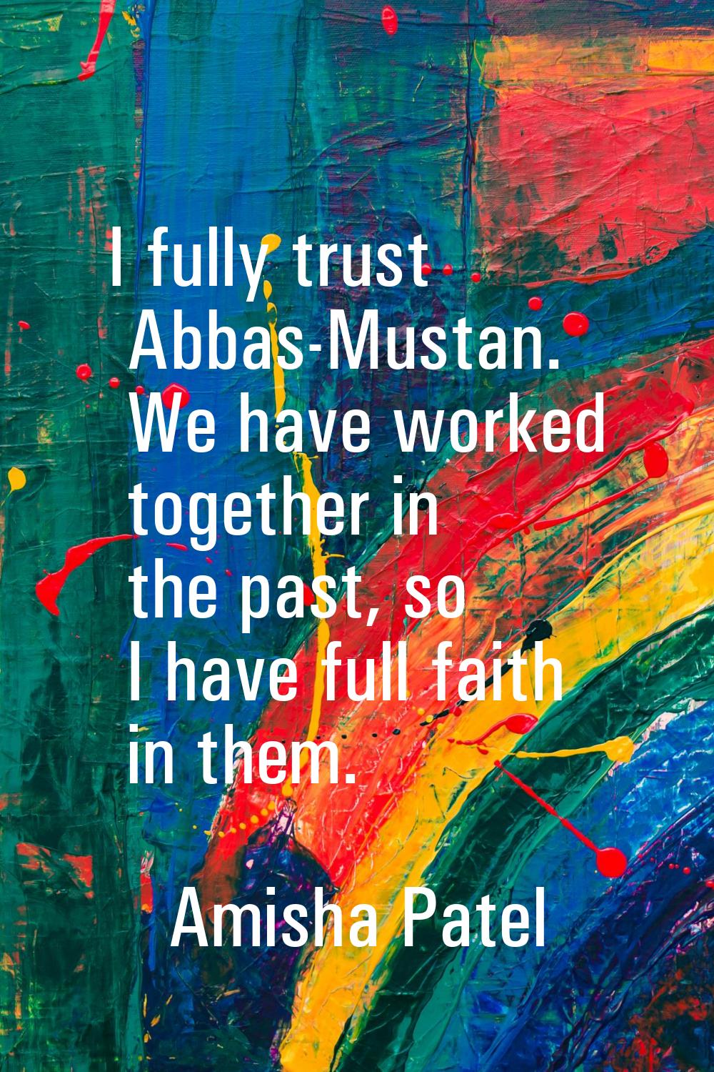 I fully trust Abbas-Mustan. We have worked together in the past, so I have full faith in them.