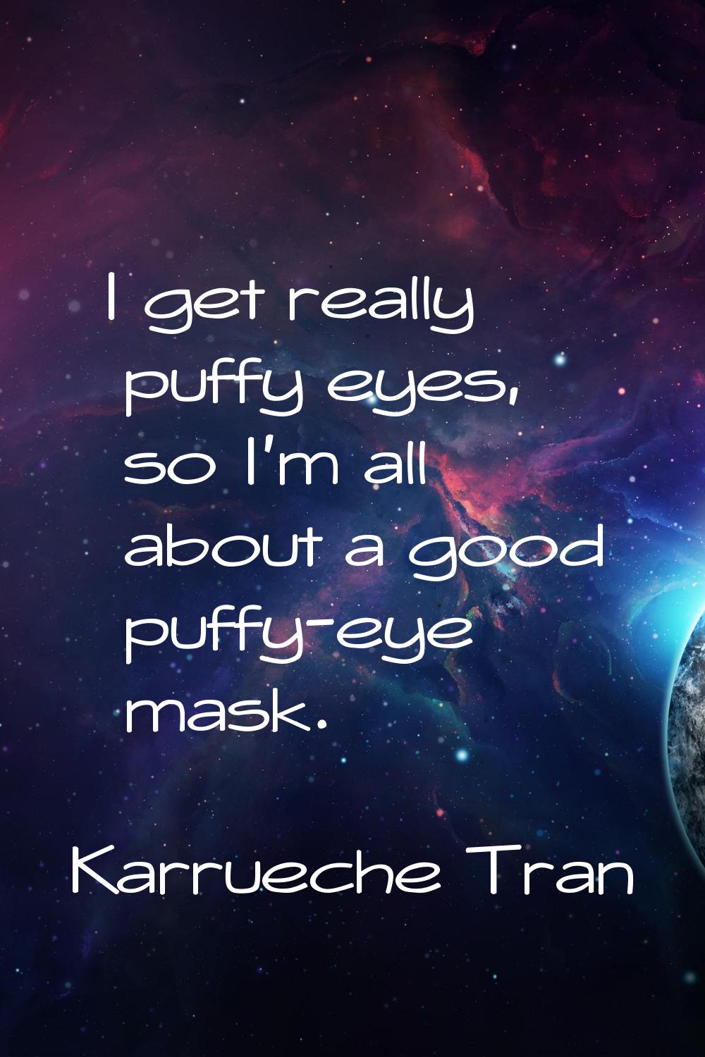 I get really puffy eyes, so I'm all about a good puffy-eye mask.