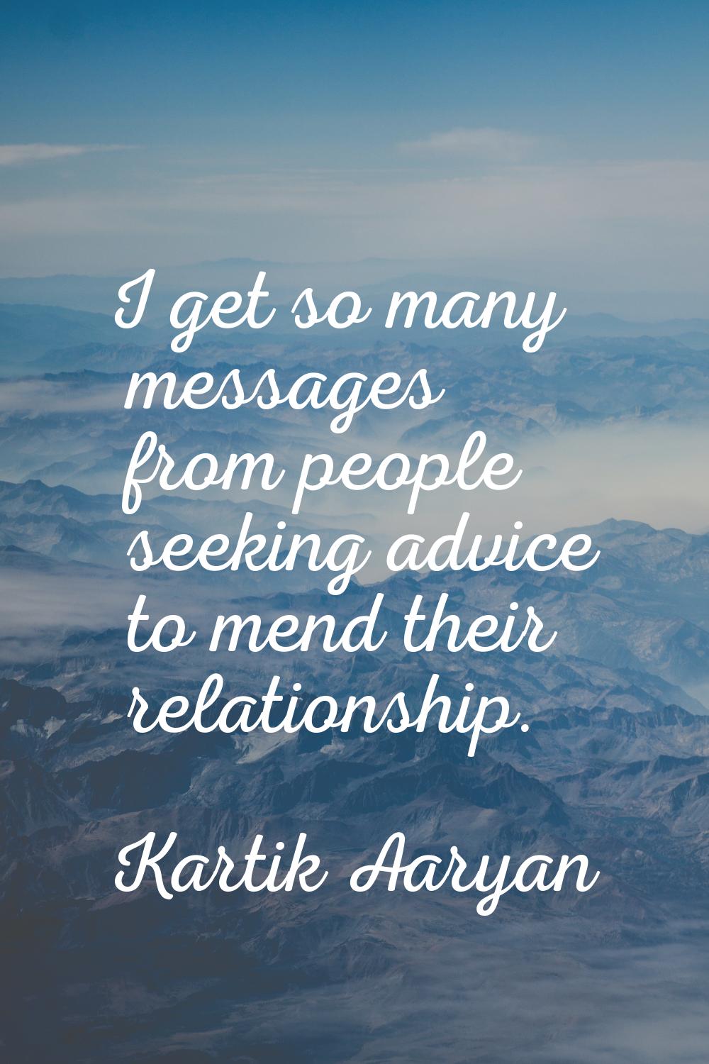 I get so many messages from people seeking advice to mend their relationship.
