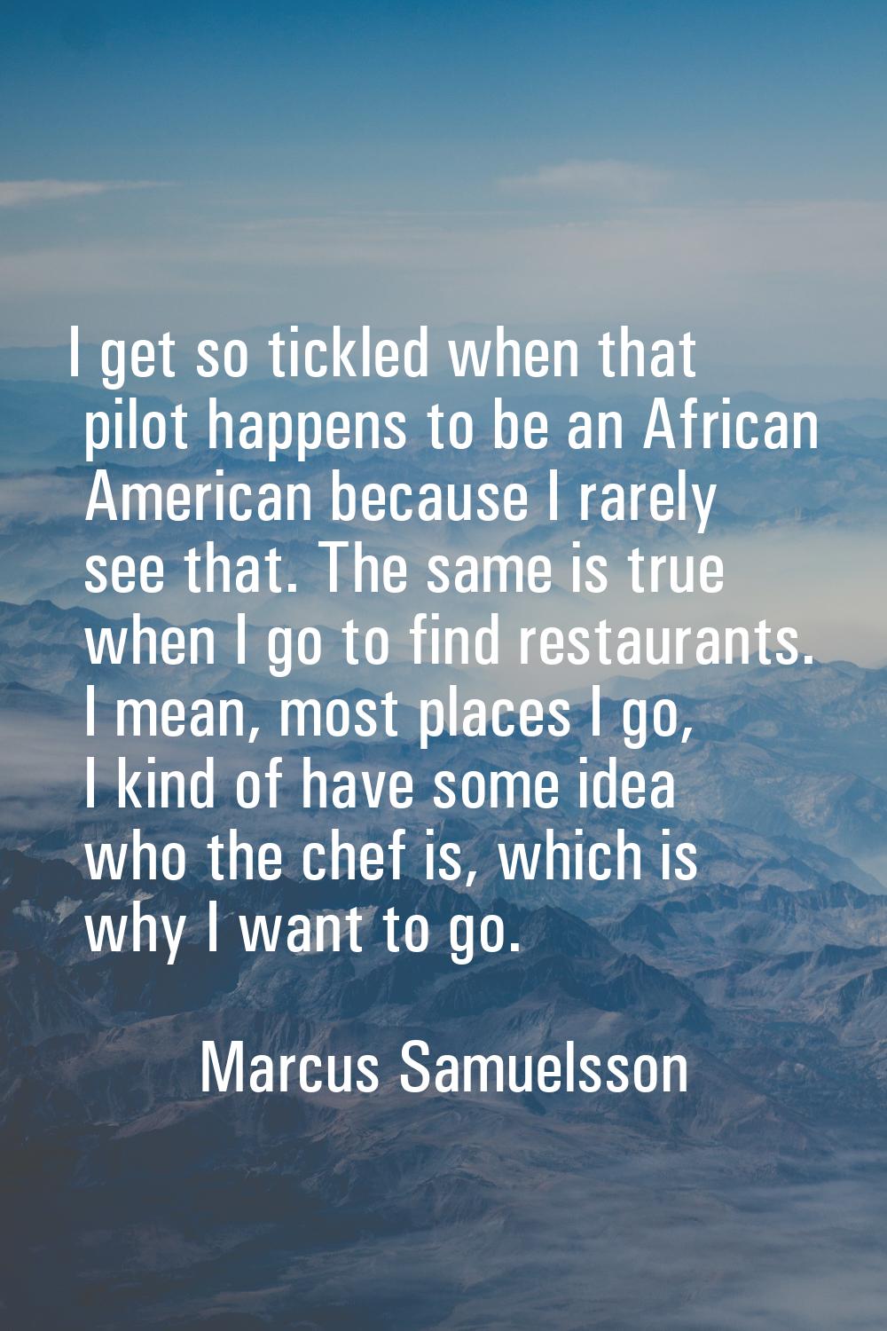 I get so tickled when that pilot happens to be an African American because I rarely see that. The s