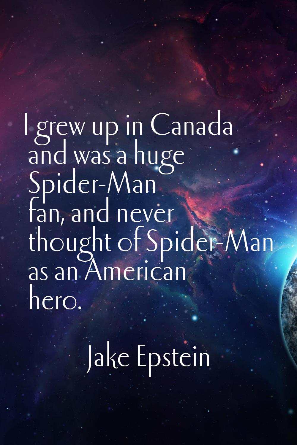 I grew up in Canada and was a huge Spider-Man fan, and never thought of Spider-Man as an American h