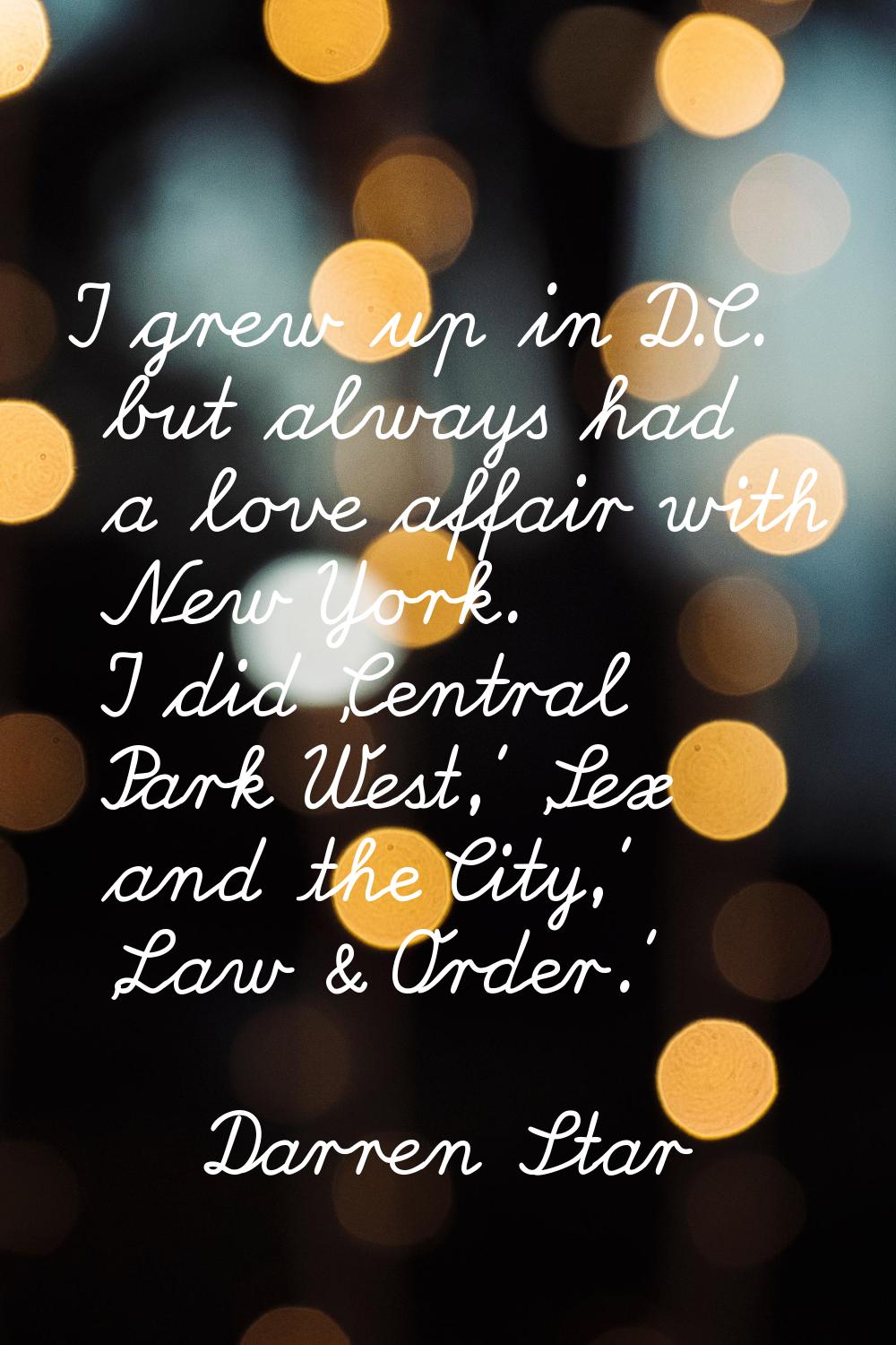 I grew up in D.C. but always had a love affair with New York. I did 'Central Park West,' 'Sex and t