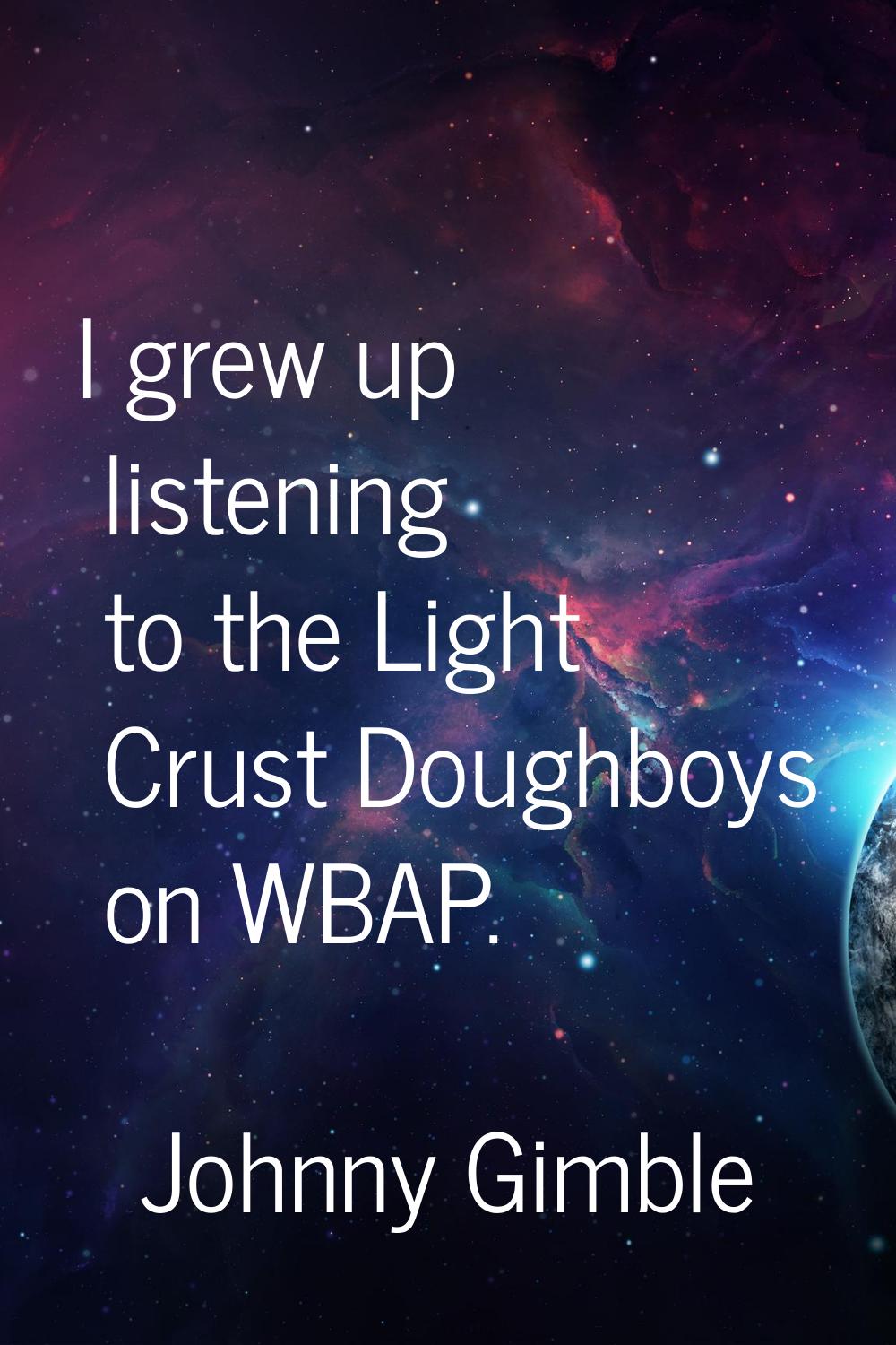 I grew up listening to the Light Crust Doughboys on WBAP.