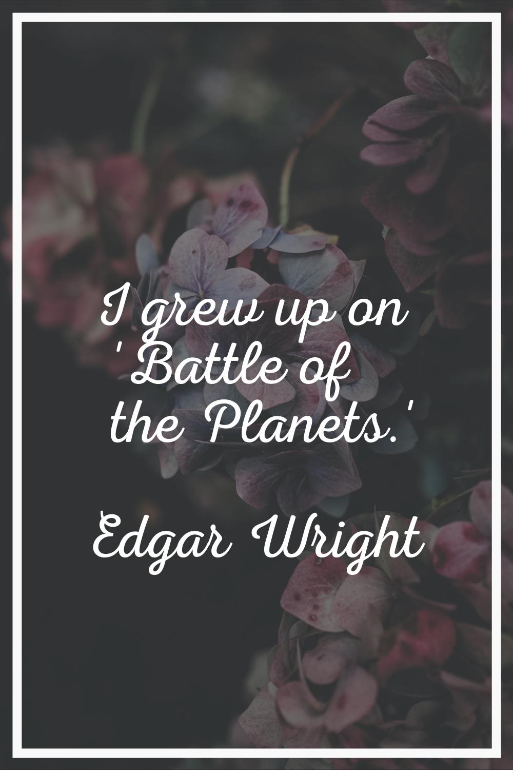I grew up on 'Battle of the Planets.'