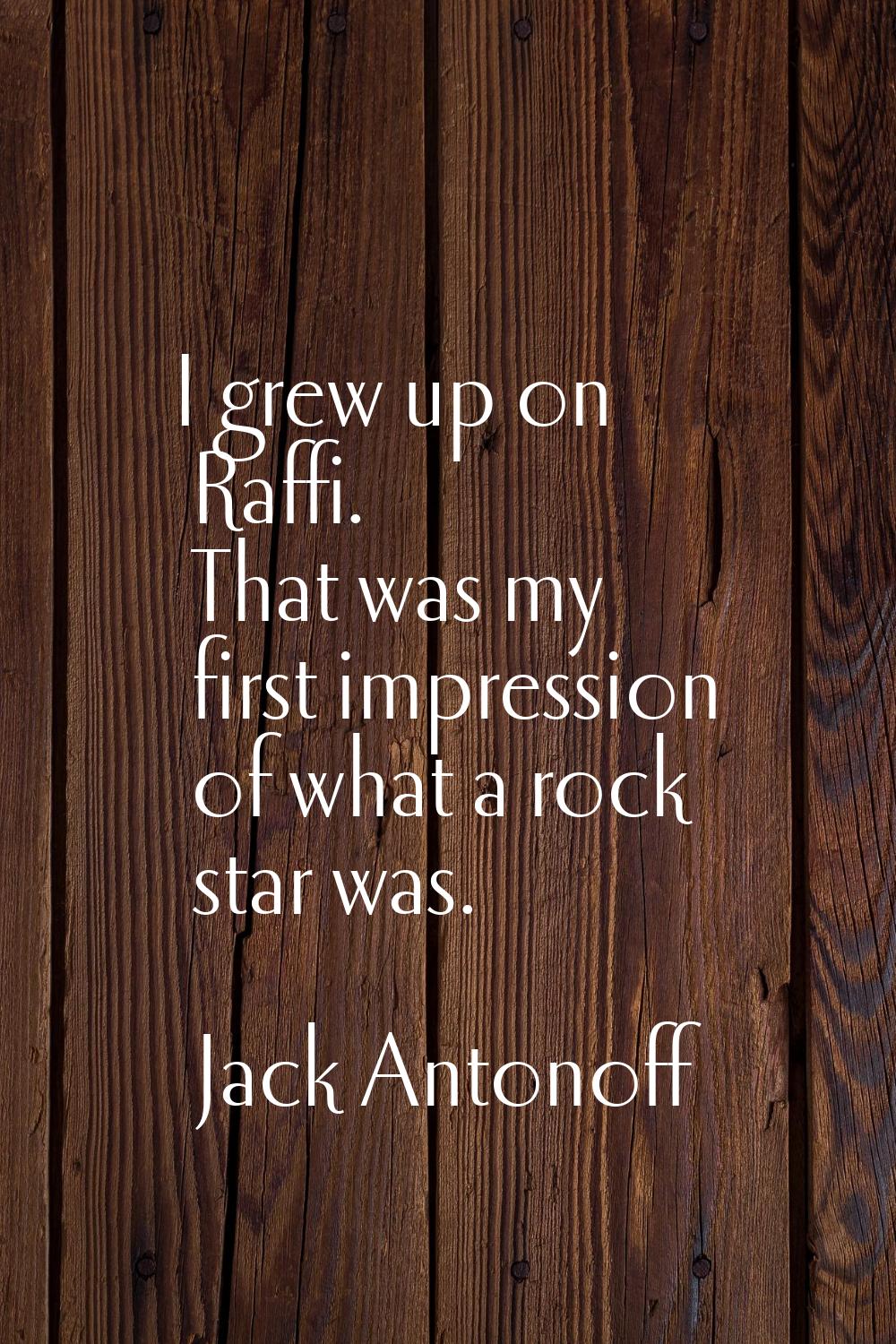 I grew up on Raffi. That was my first impression of what a rock star was.