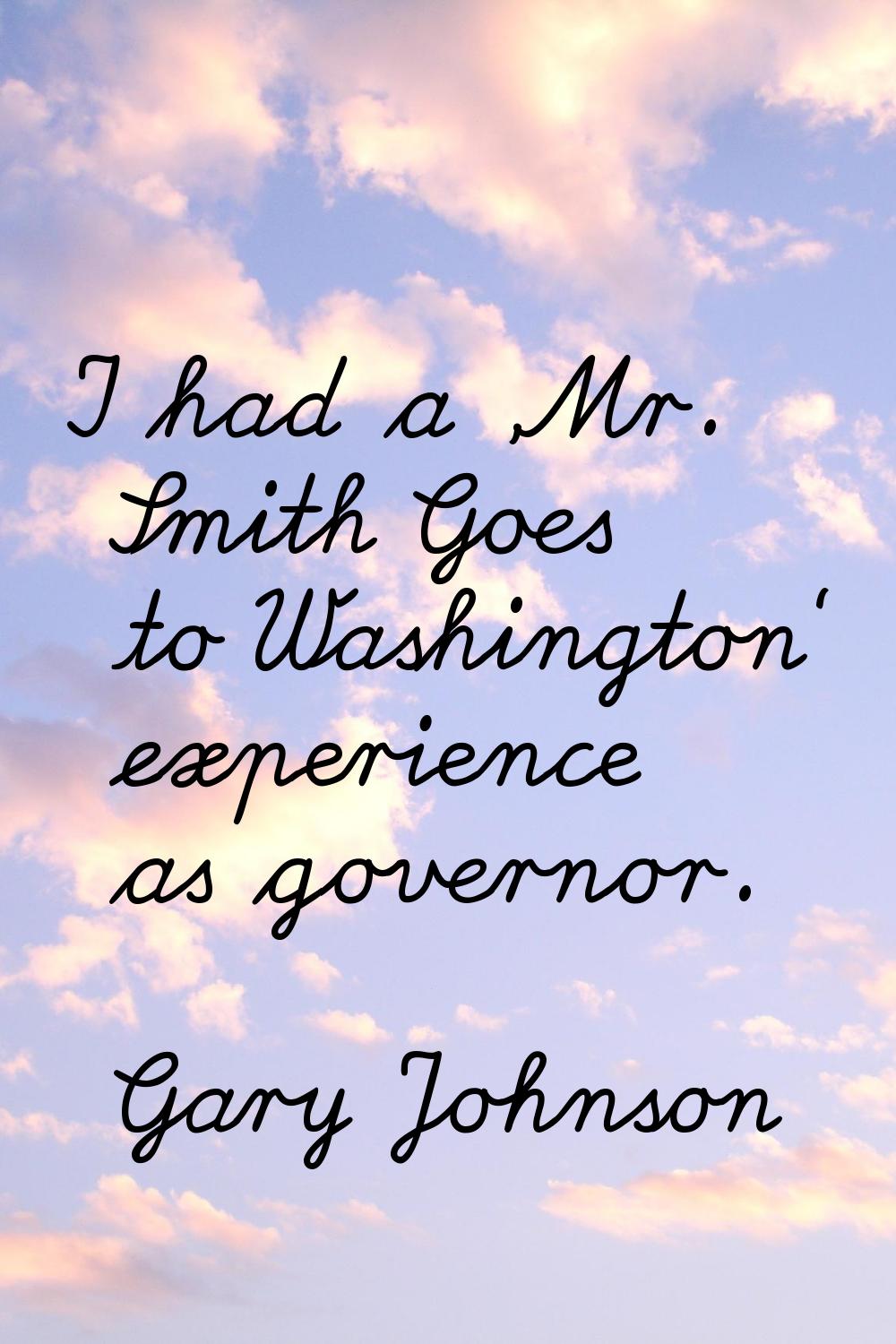 I had a 'Mr. Smith Goes to Washington' experience as governor.