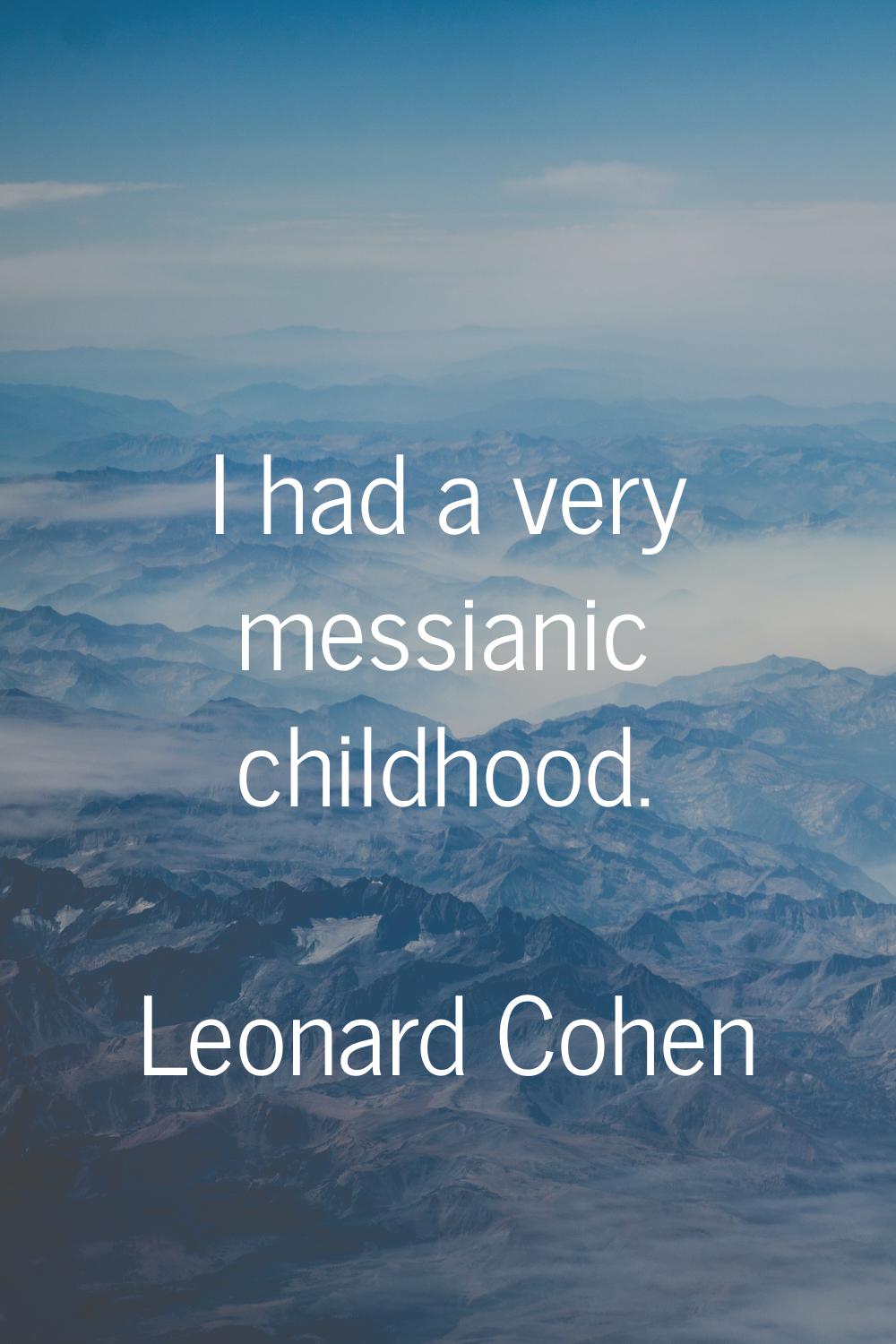 I had a very messianic childhood.