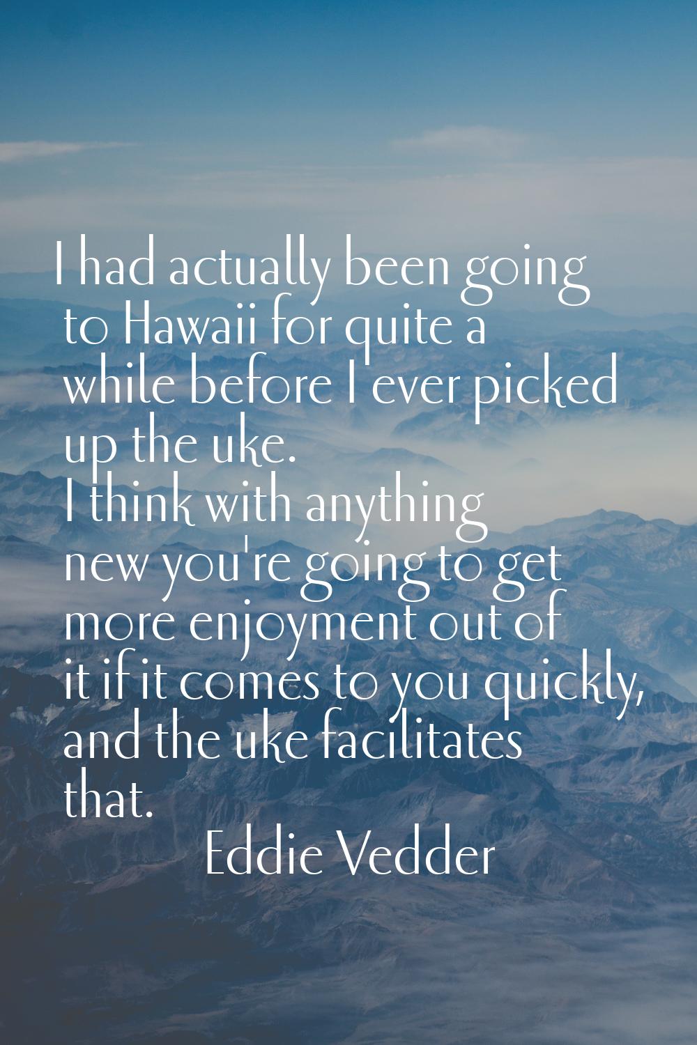 I had actually been going to Hawaii for quite a while before I ever picked up the uke. I think with