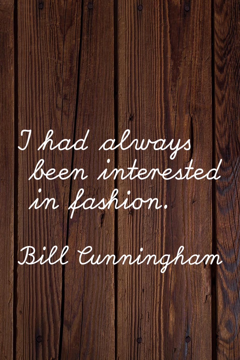 I had always been interested in fashion.