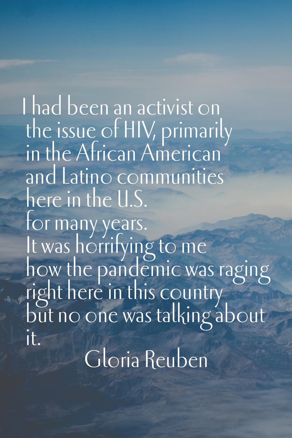 I had been an activist on the issue of HIV, primarily in the African American and Latino communitie