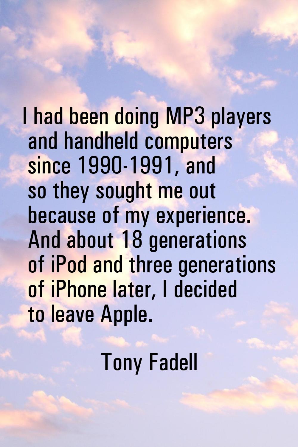 I had been doing MP3 players and handheld computers since 1990-1991, and so they sought me out beca
