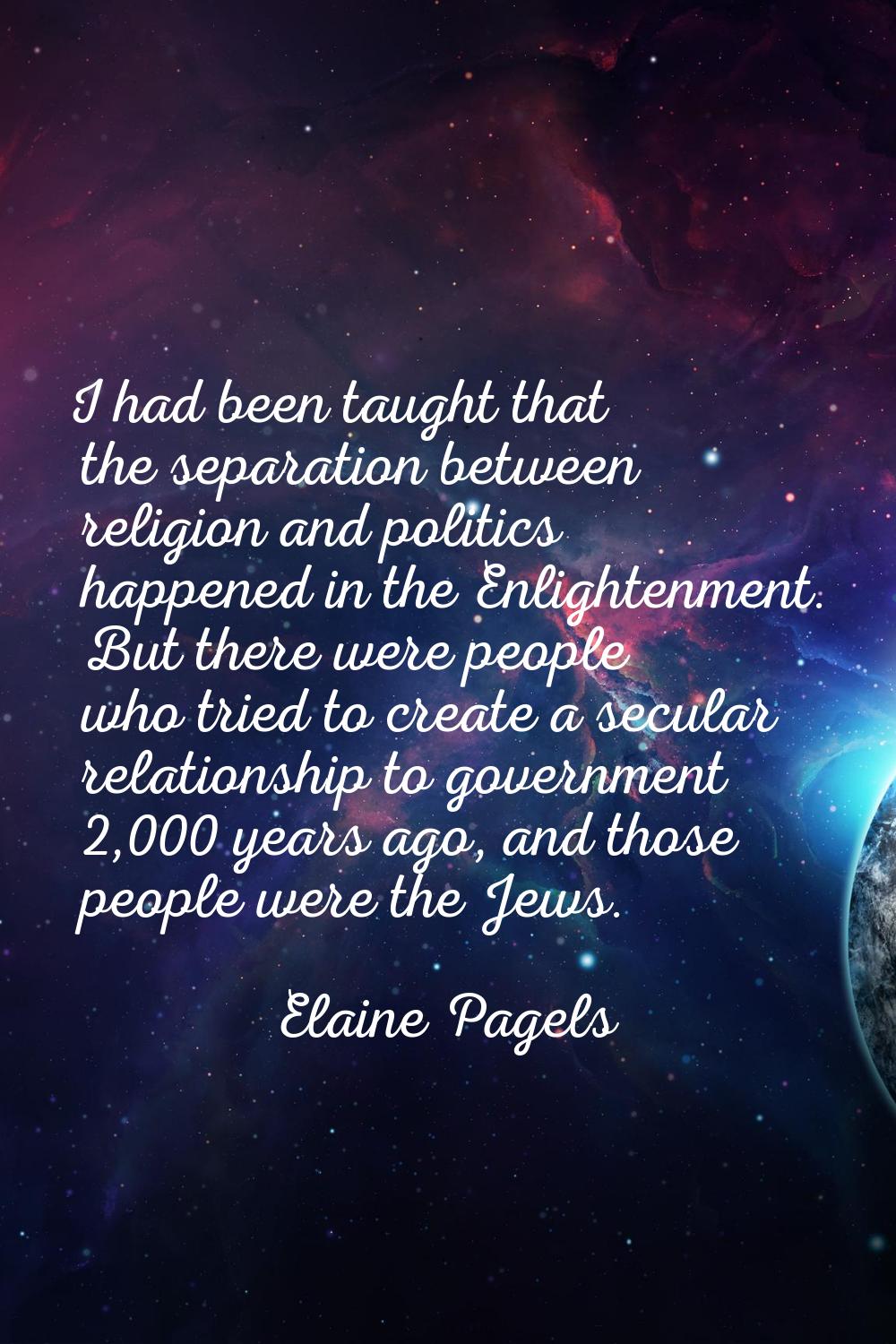 I had been taught that the separation between religion and politics happened in the Enlightenment. 