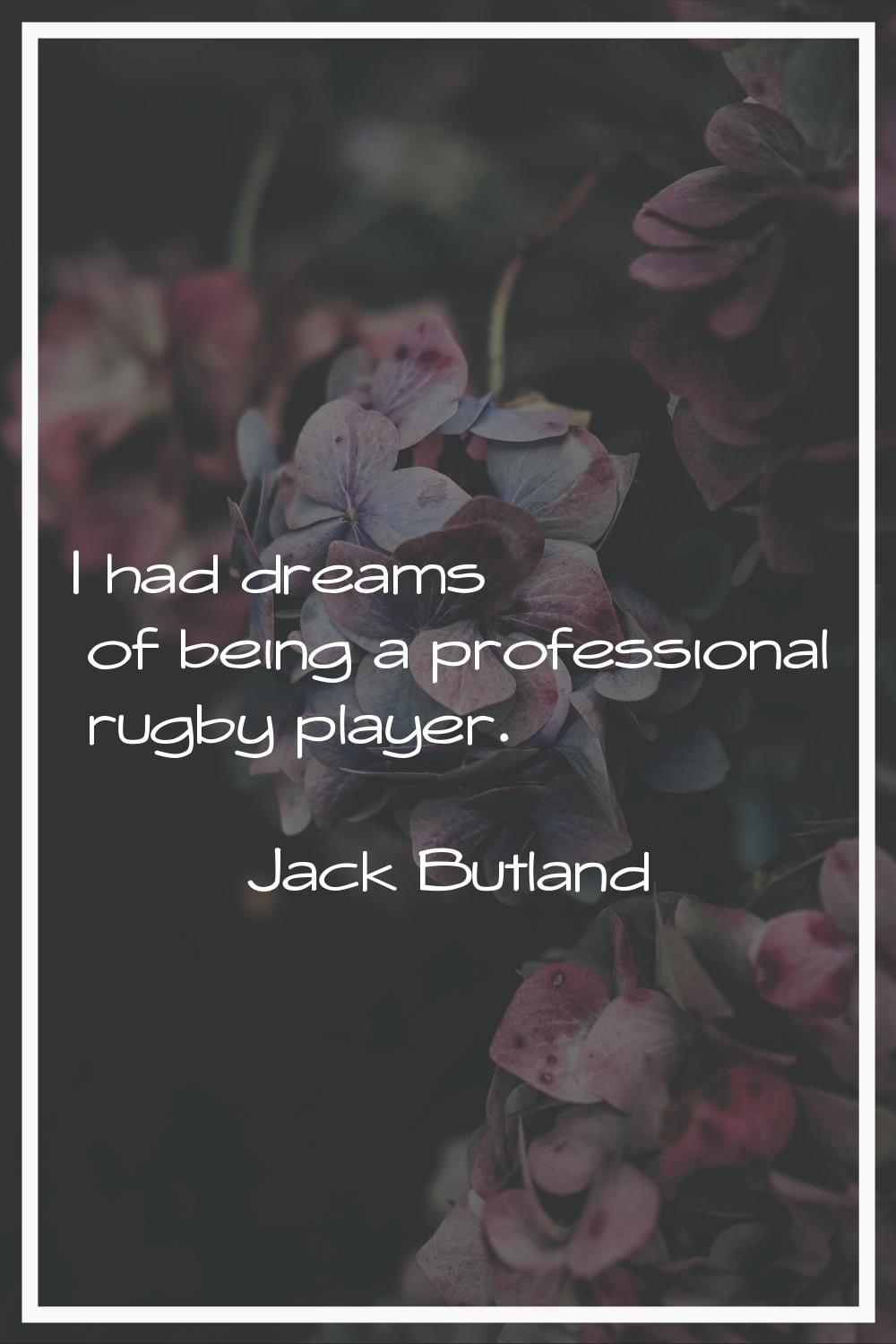 I had dreams of being a professional rugby player.