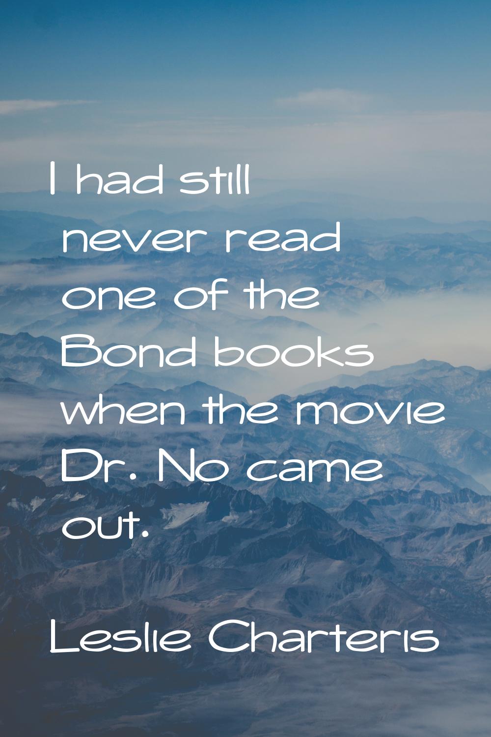 I had still never read one of the Bond books when the movie Dr. No came out.