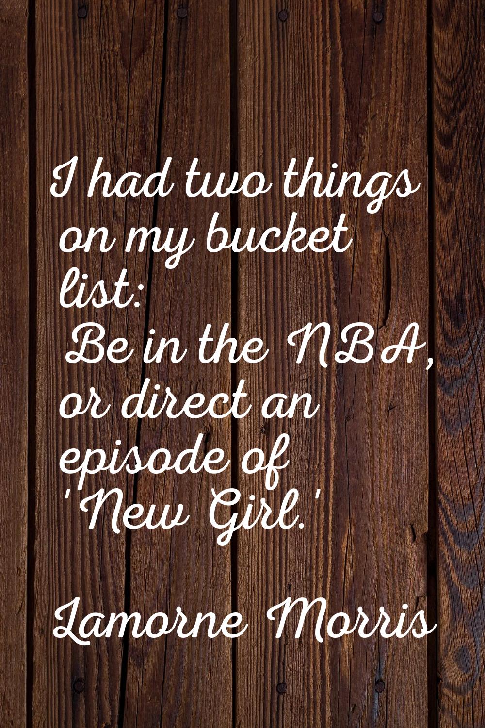 I had two things on my bucket list: Be in the NBA, or direct an episode of 'New Girl.'