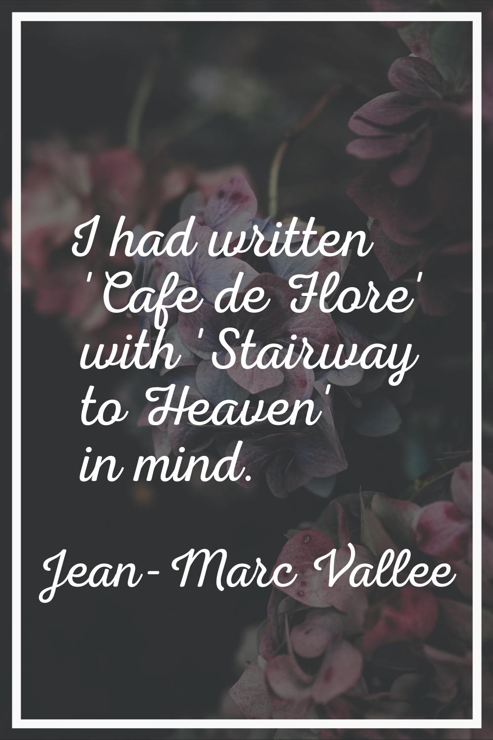 I had written 'Cafe de Flore' with 'Stairway to Heaven' in mind.