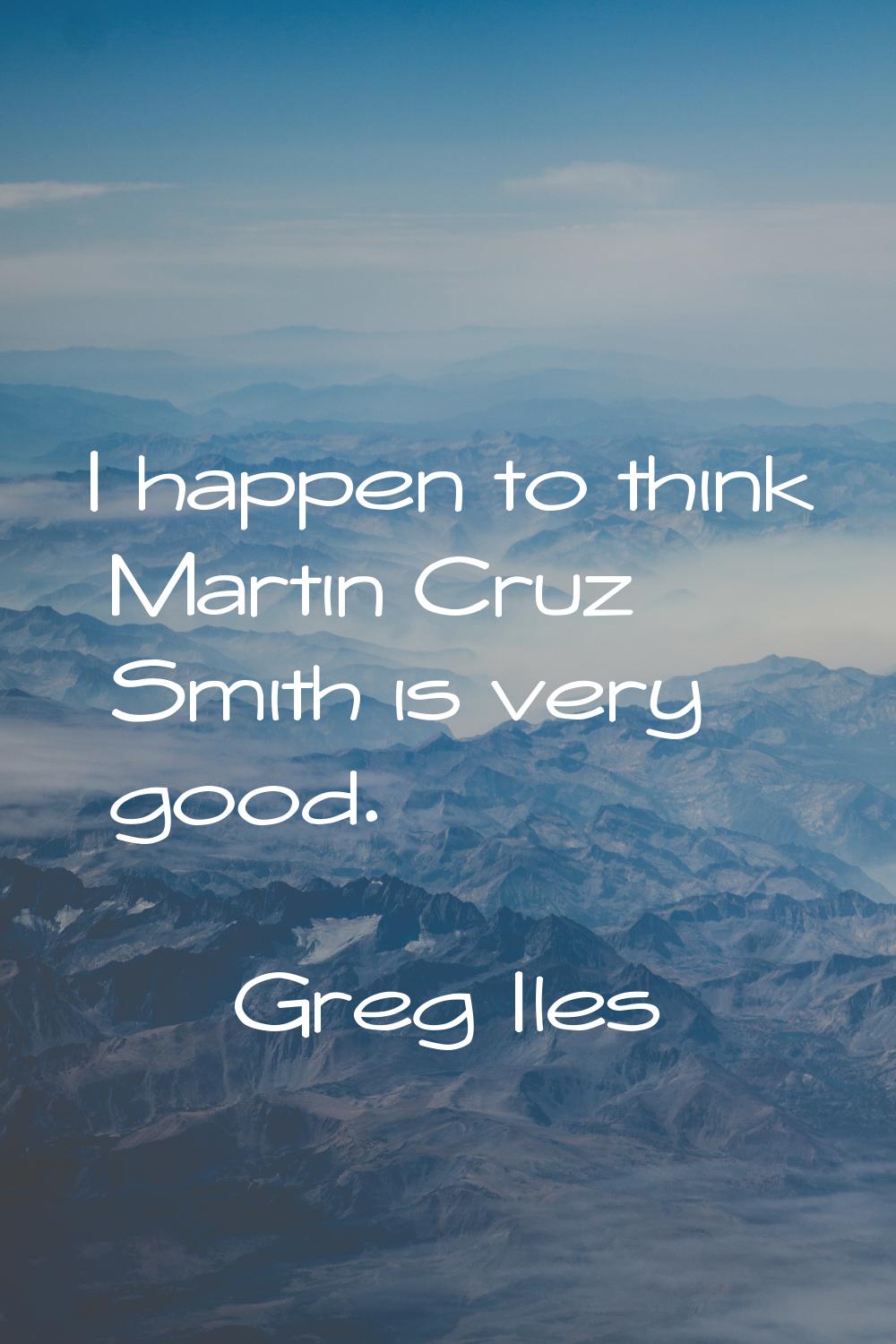 I happen to think Martin Cruz Smith is very good.