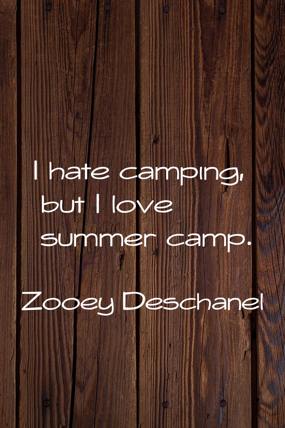I hate camping, but I love summer camp.