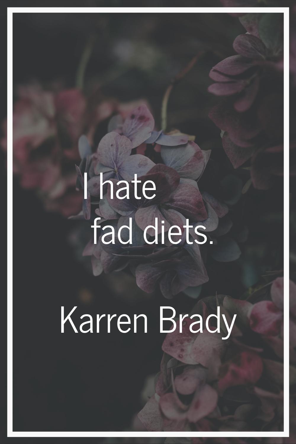 I hate fad diets.