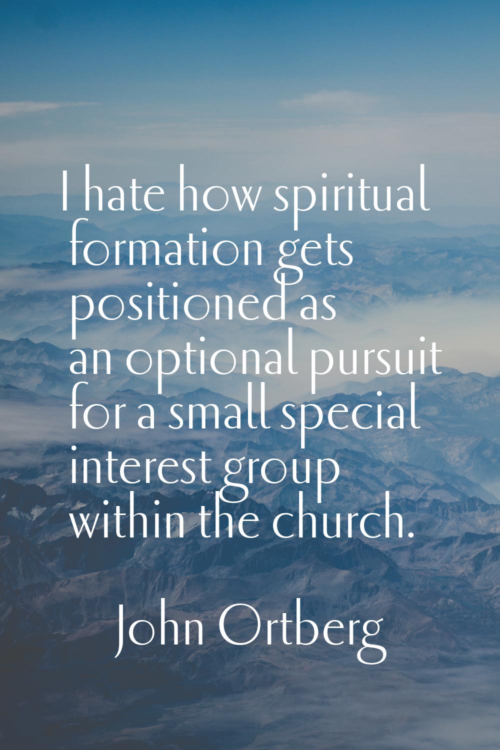 I hate how spiritual formation gets positioned as an optional pursuit for a small special interest 