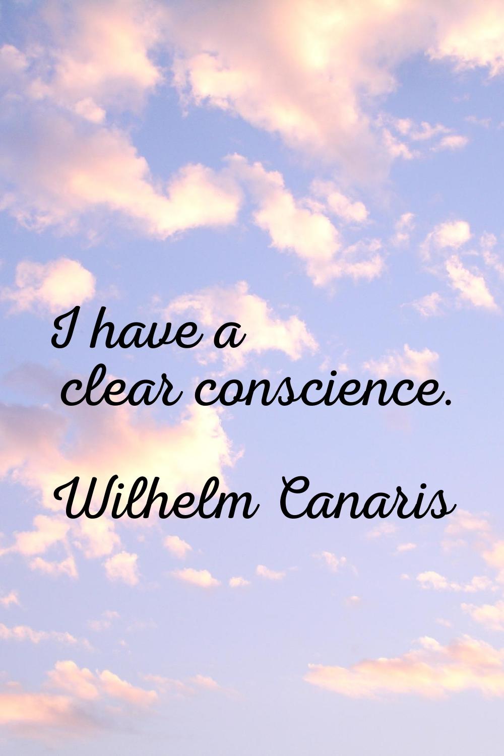 I have a clear conscience.