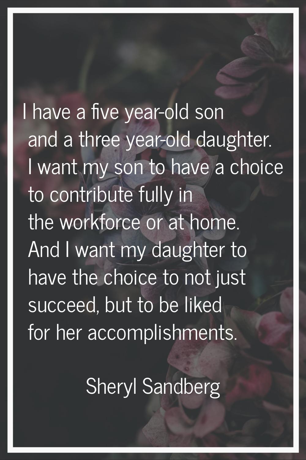 I have a five year-old son and a three year-old daughter. I want my son to have a choice to contrib