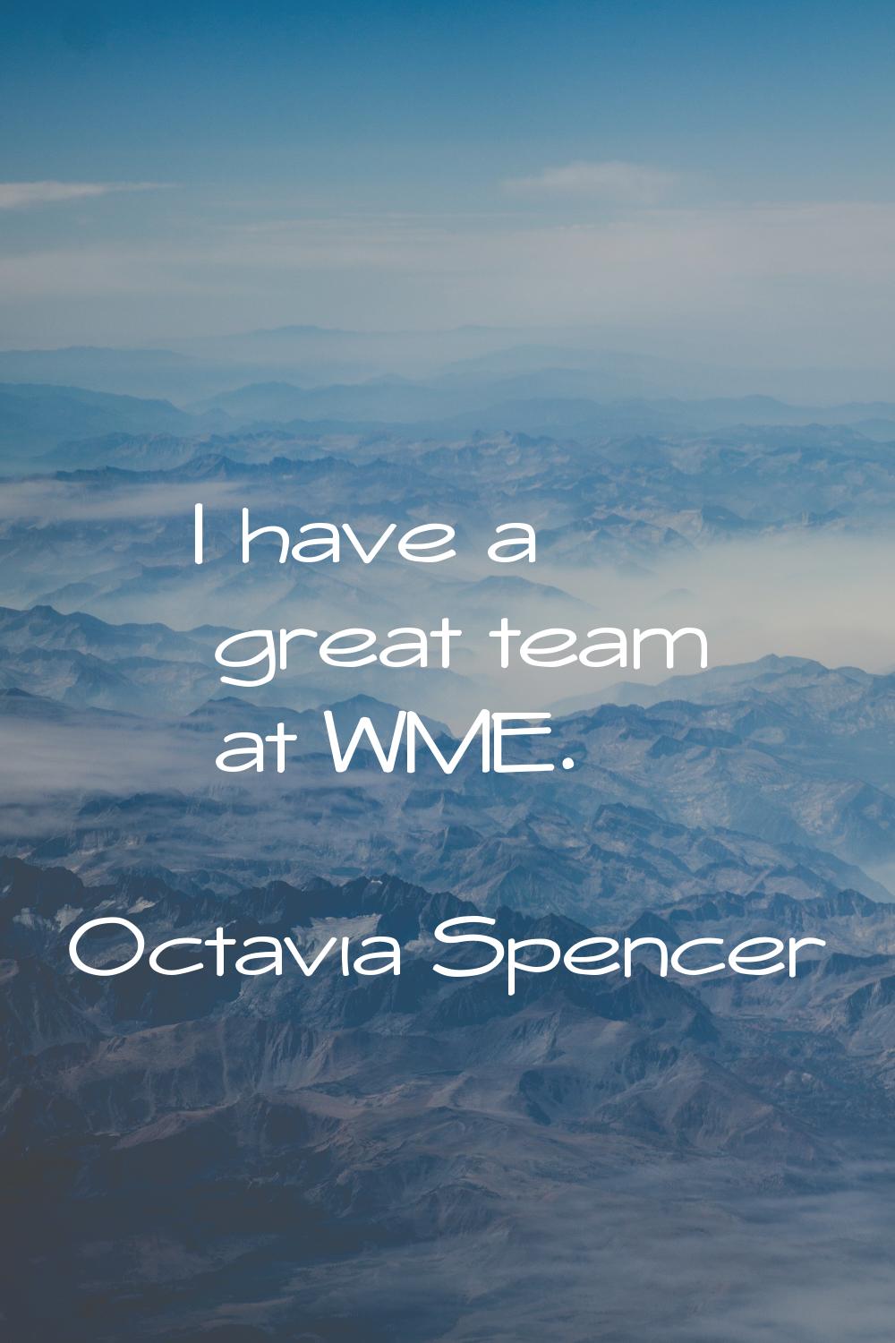 I have a great team at WME.