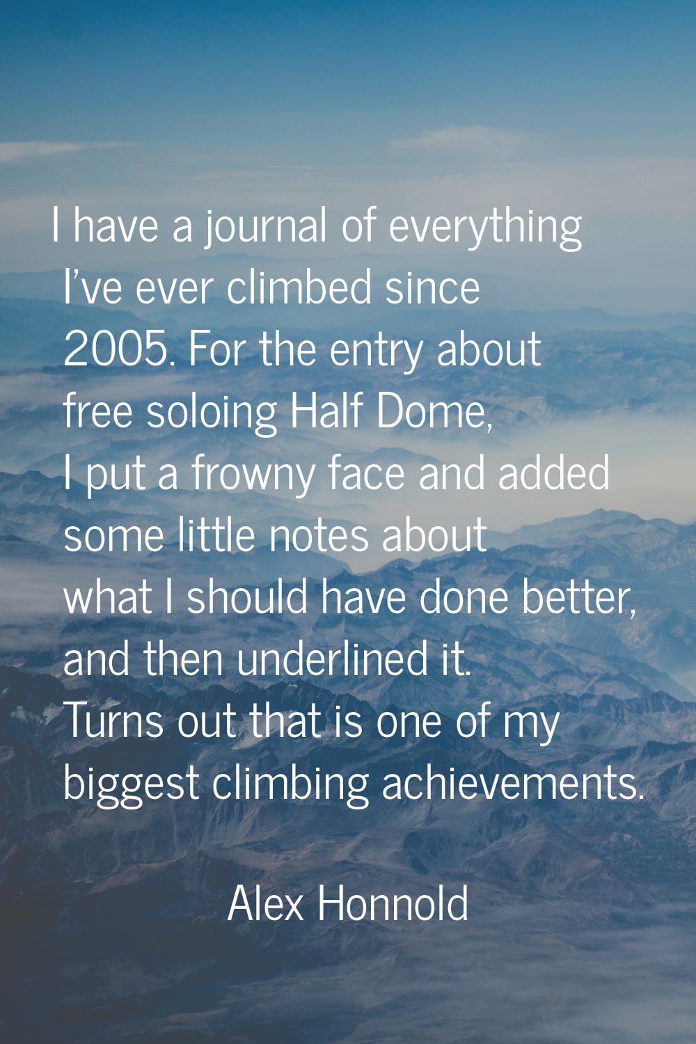 I have a journal of everything I've ever climbed since 2005. For the entry about free soloing Half 