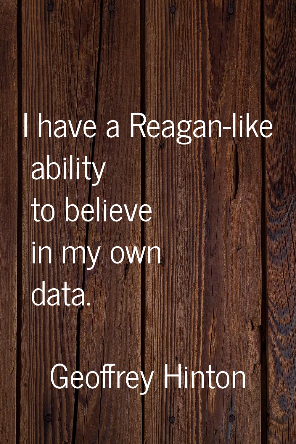 I have a Reagan-like ability to believe in my own data.