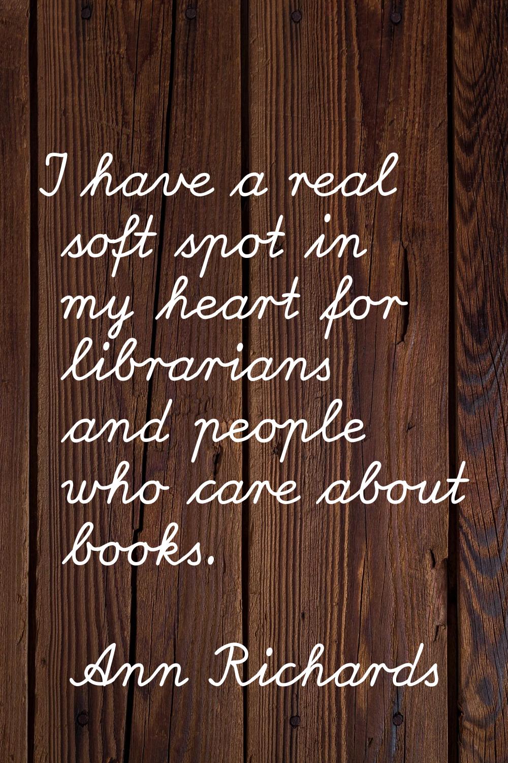 I have a real soft spot in my heart for librarians and people who care about books.