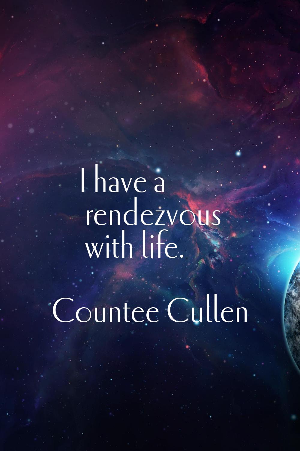 I have a rendezvous with life.