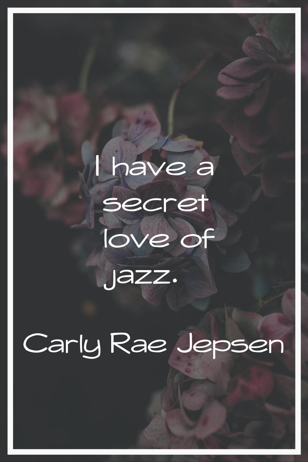 I have a secret love of jazz.
