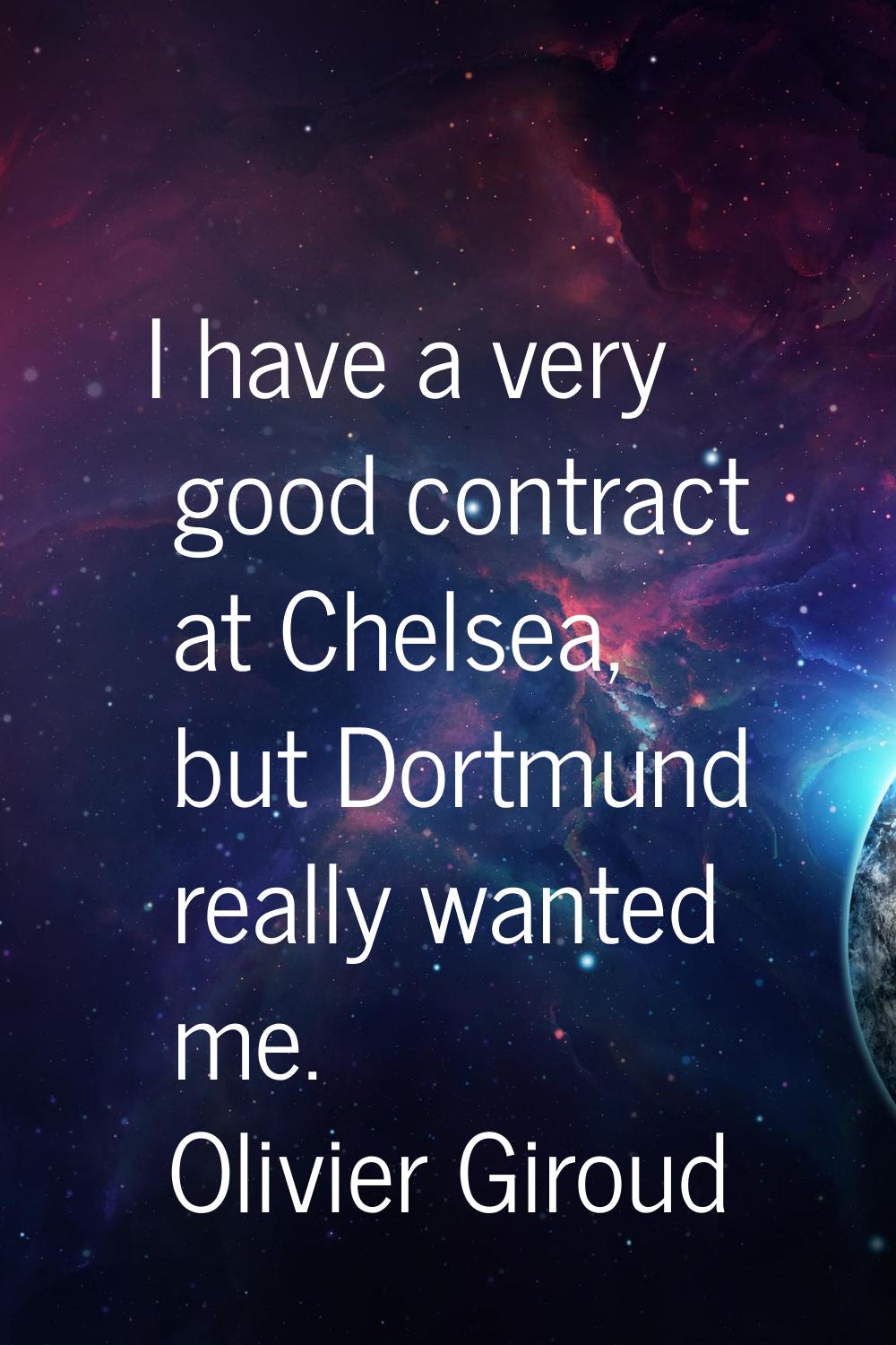 I have a very good contract at Chelsea, but Dortmund really wanted me.