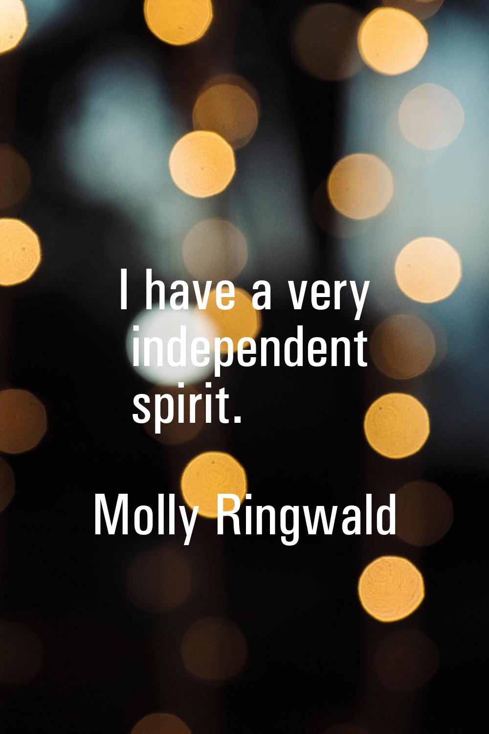 I have a very independent spirit.