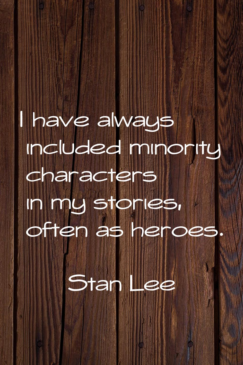 I have always included minority characters in my stories, often as heroes.