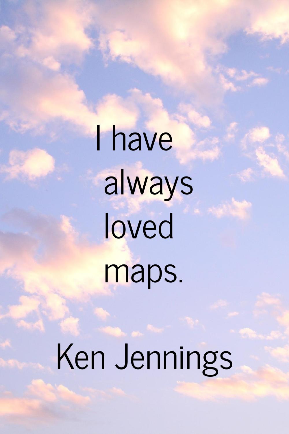 I have always loved maps.