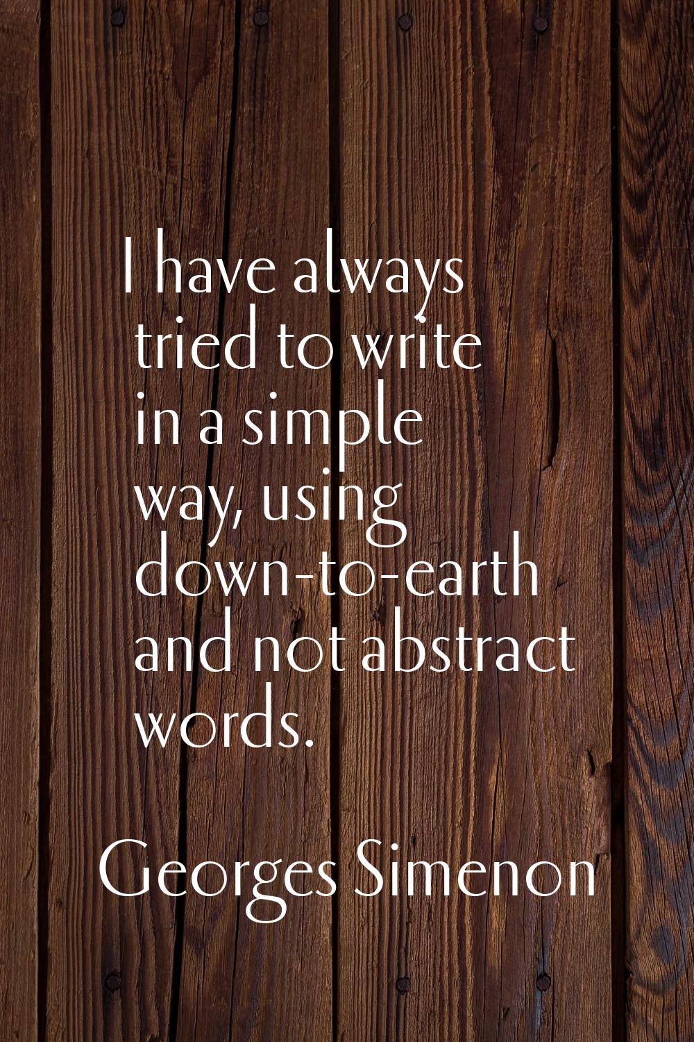 I have always tried to write in a simple way, using down-to-earth and not abstract words.